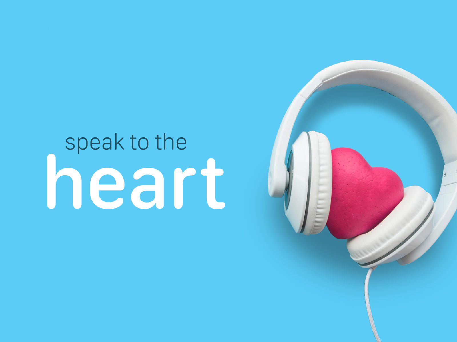 Speak to the heart